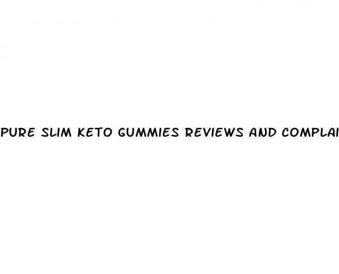 pure slim keto gummies reviews and complaints