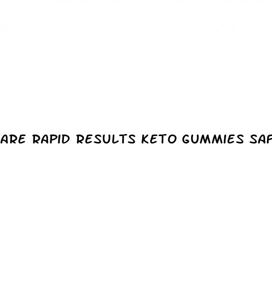 are rapid results keto gummies safe