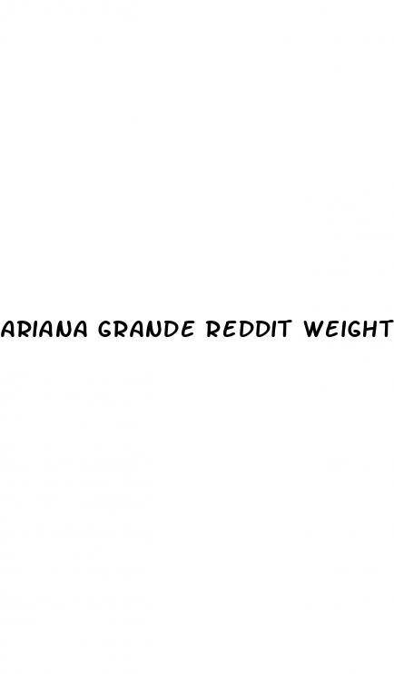 ariana grande reddit weight loss