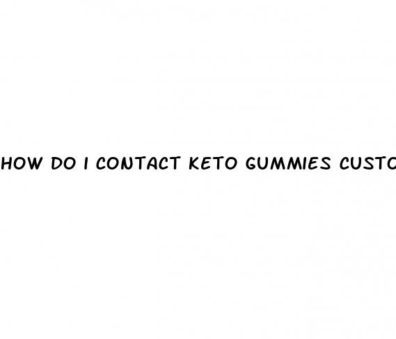 how do i contact keto gummies customer service