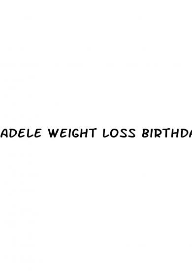 adele weight loss birthday