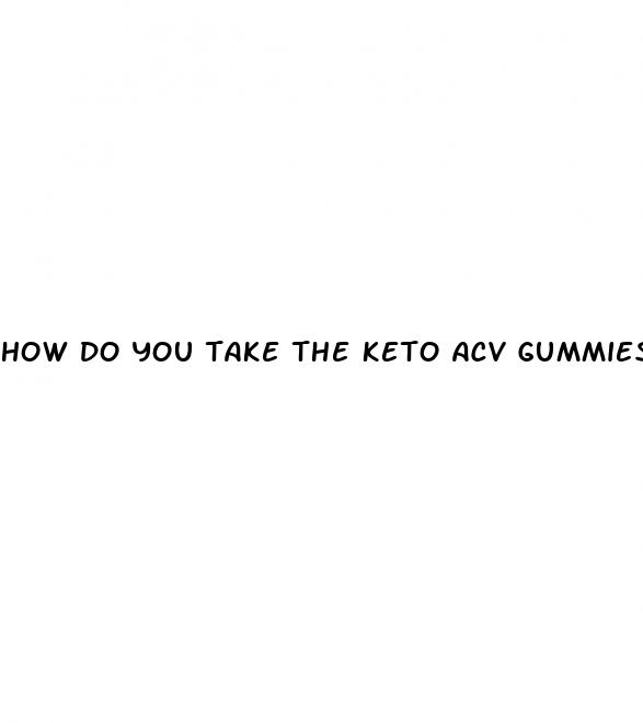 how do you take the keto acv gummies