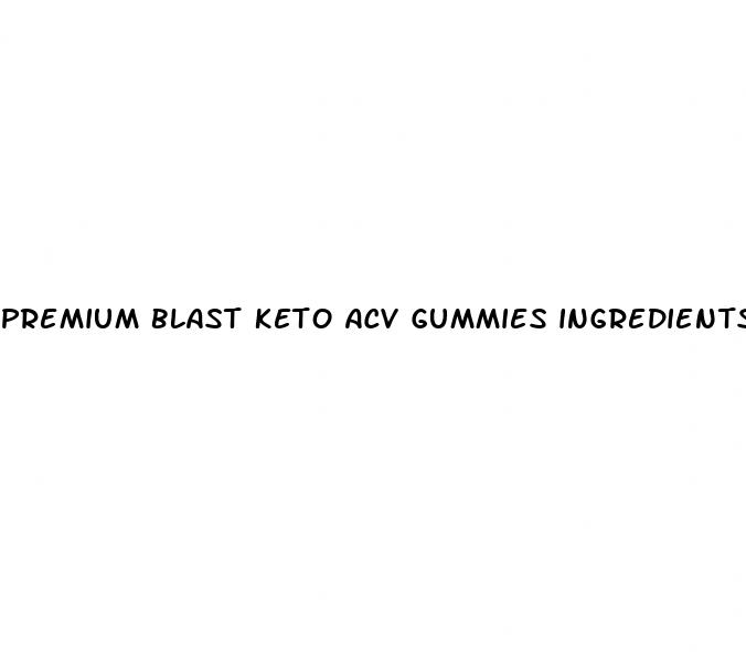 premium blast keto acv gummies ingredients