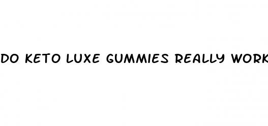 do keto luxe gummies really work