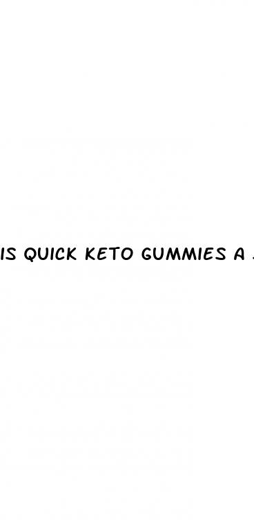 is quick keto gummies a scam