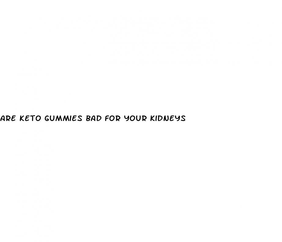 are keto gummies bad for your kidneys