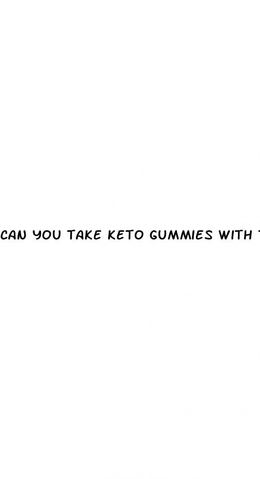 can you take keto gummies with thyroid medication