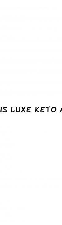 is luxe keto acv gummies legitimate