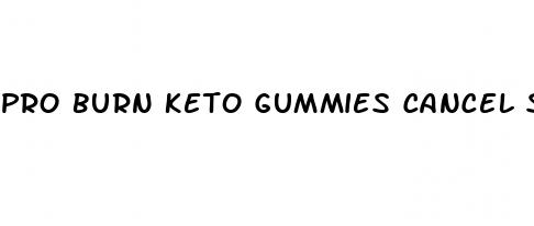 pro burn keto gummies cancel subscription