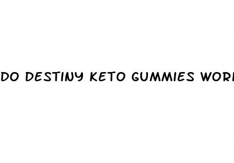 do destiny keto gummies work
