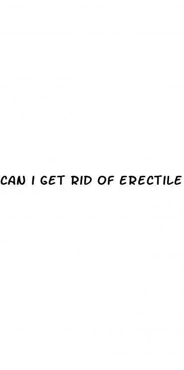 can i get rid of erectile dysfunction