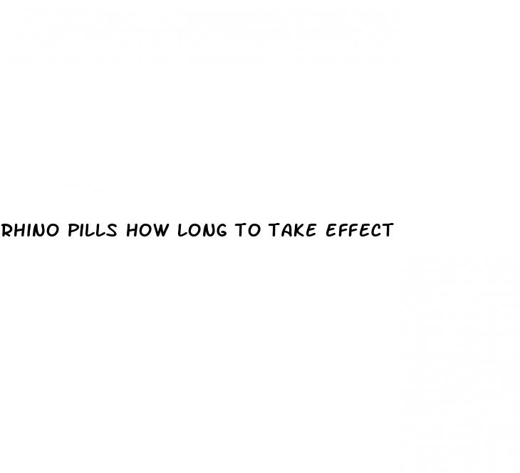 rhino pills how long to take effect