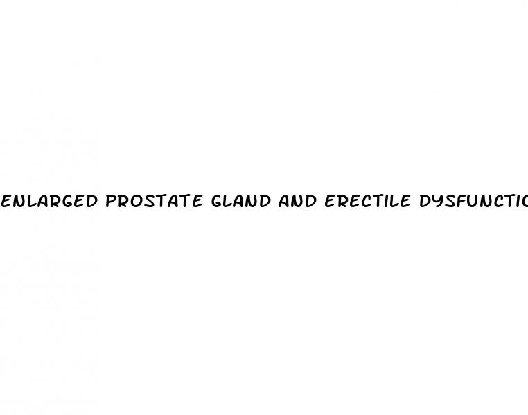 enlarged prostate gland and erectile dysfunction