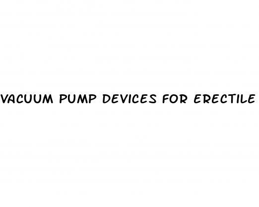 vacuum pump devices for erectile dysfunction