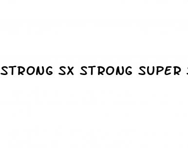 strong sx strong super sex pills