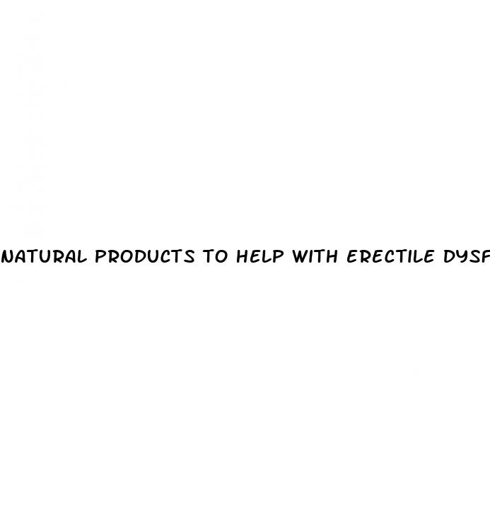 natural products to help with erectile dysfunction