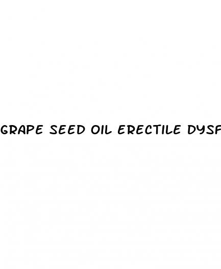 grape seed oil erectile dysfunction