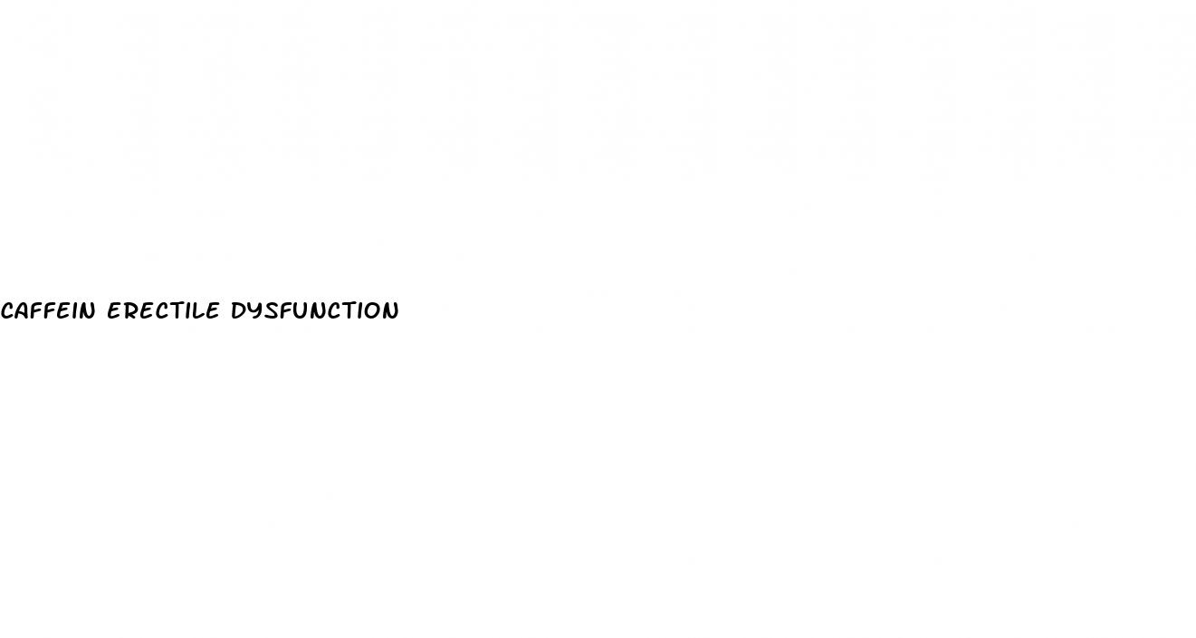 caffein erectile dysfunction