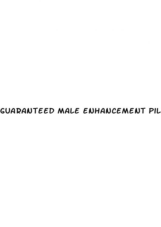 guaranteed male enhancement pills