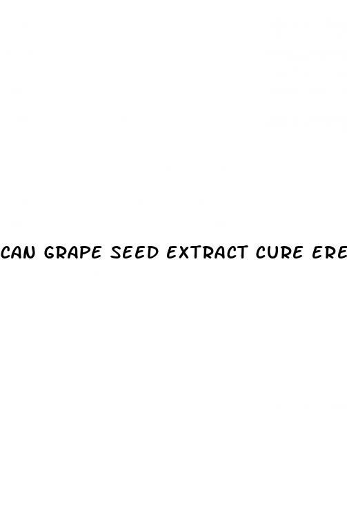 can grape seed extract cure erectile dysfunction