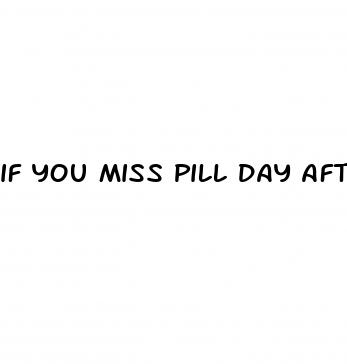 if you miss pill day after sex what happena