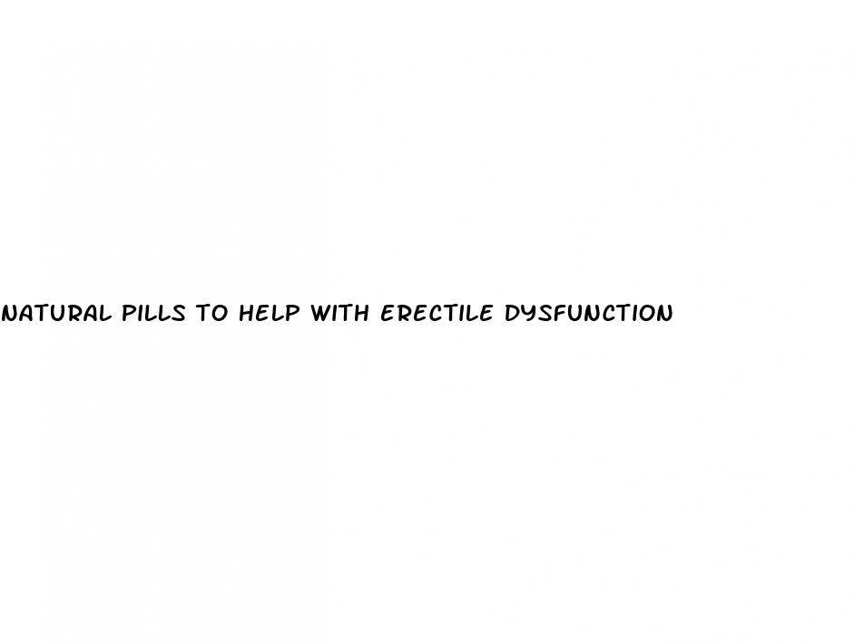 natural pills to help with erectile dysfunction