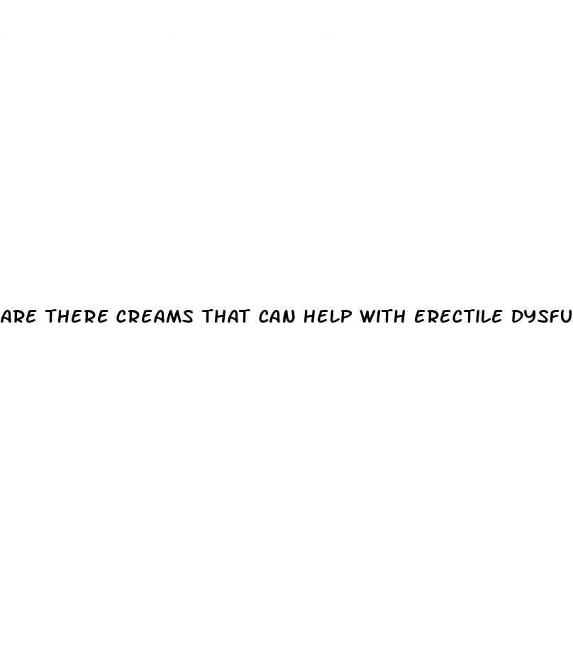 are there creams that can help with erectile dysfunction