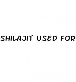 shilajit used for erectile dysfunction