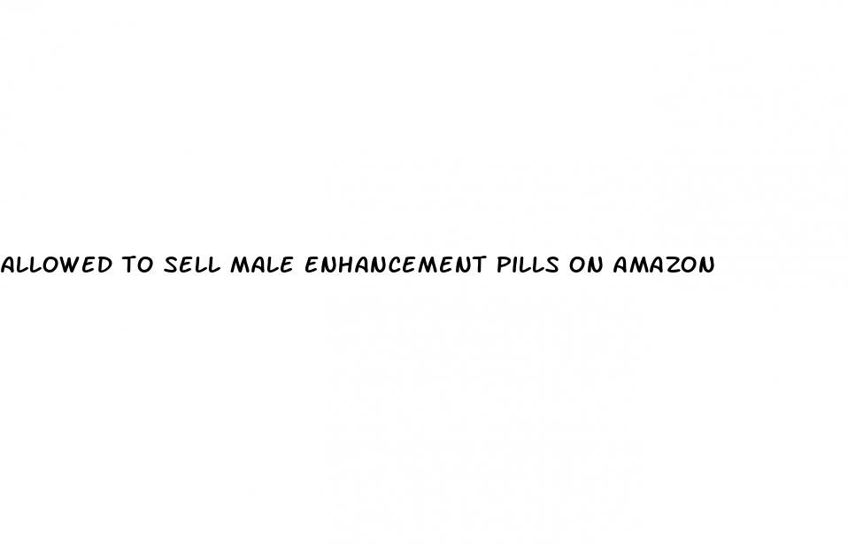 allowed to sell male enhancement pills on amazon