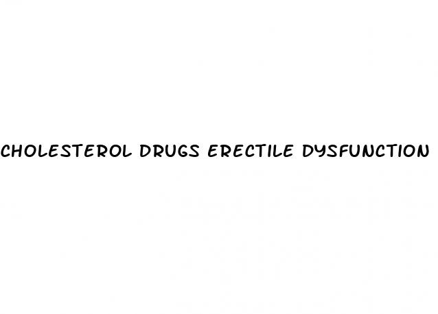 cholesterol drugs erectile dysfunction