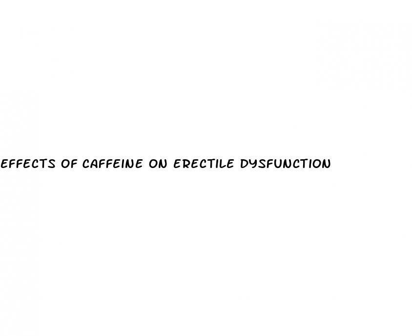 effects of caffeine on erectile dysfunction