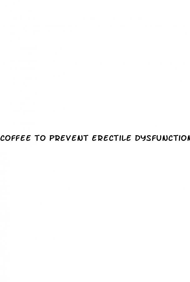 coffee to prevent erectile dysfunction