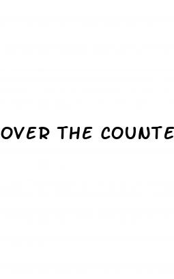 over the counter male enhancment