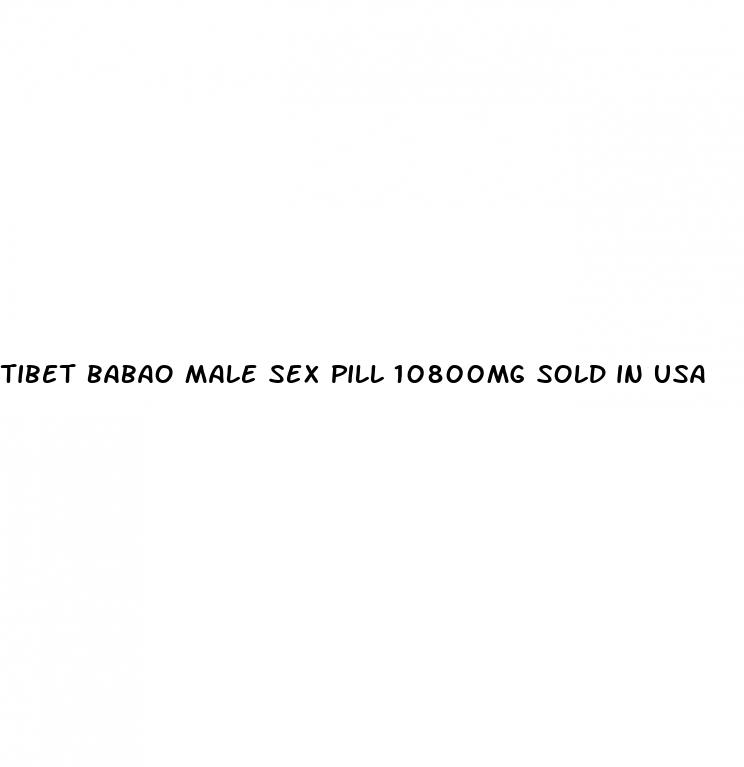 tibet babao male sex pill 10800mg sold in usa