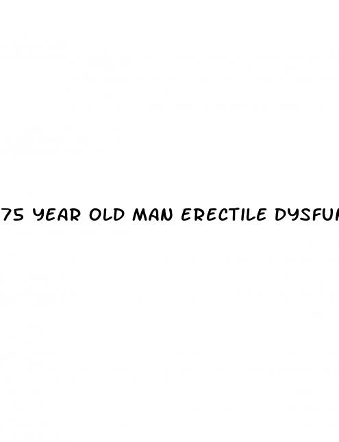 75 year old man erectile dysfunction