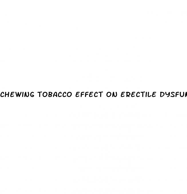 chewing tobacco effect on erectile dysfunction