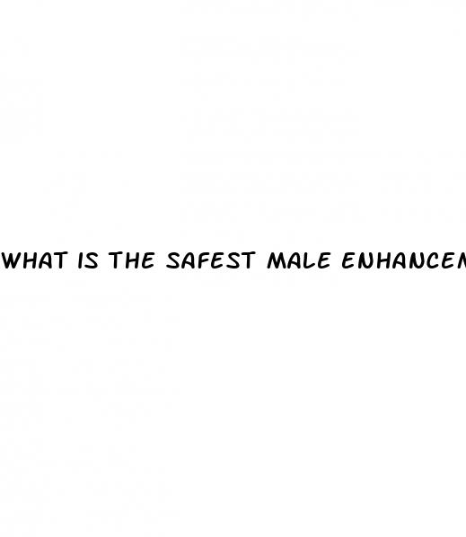 what is the safest male enhancement pill