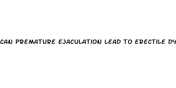 can premature ejaculation lead to erectile dysfunction