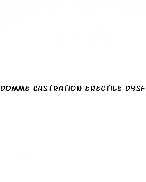 domme castration erectile dysfunction