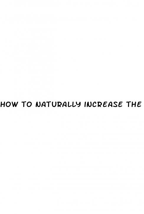 how to naturally increase the size of my penis