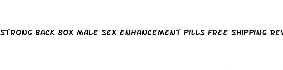 strong back box male sex enhancement pills free shipping reviews