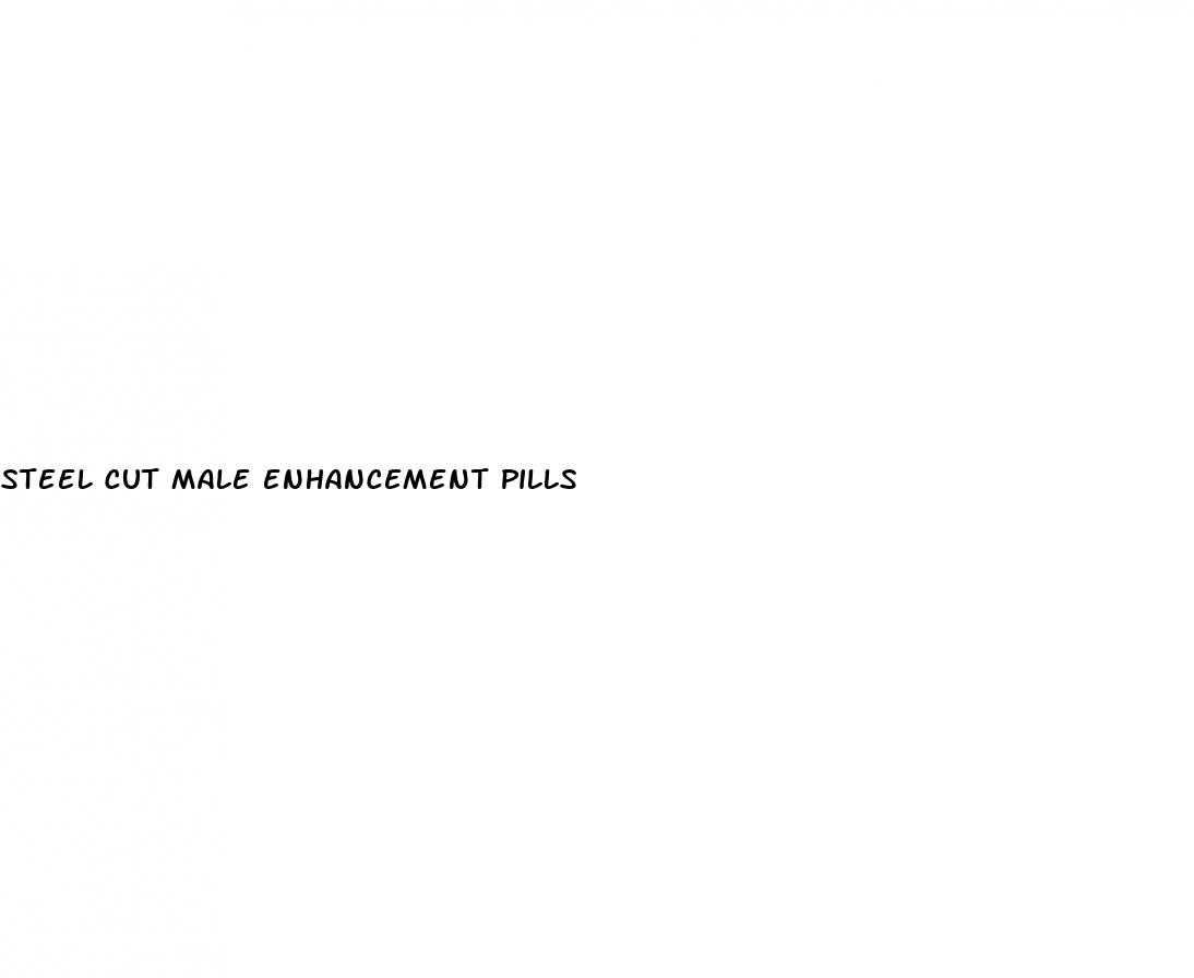 steel cut male enhancement pills