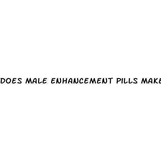 does male enhancement pills make you last longer