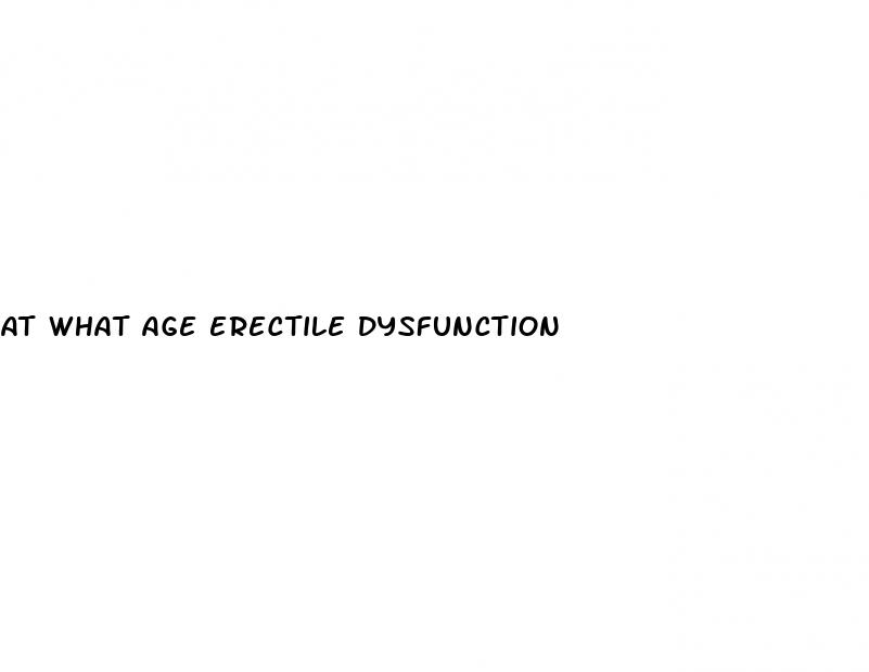 at what age erectile dysfunction