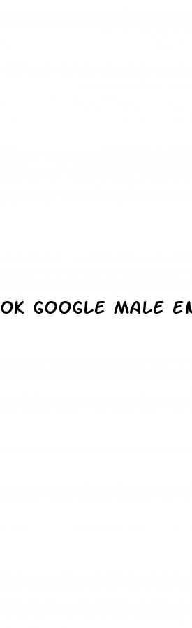 ok google male enhancement