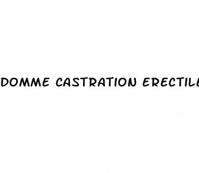 domme castration erectile dysfunction impitence
