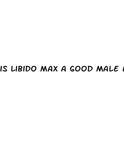 is libido max a good male enhancement