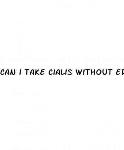 can i take cialis without erectile dysfunction