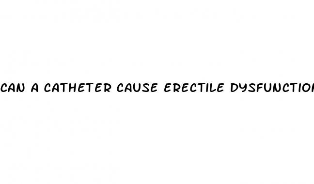 can a catheter cause erectile dysfunction