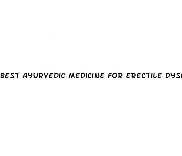 best ayurvedic medicine for erectile dysfunction